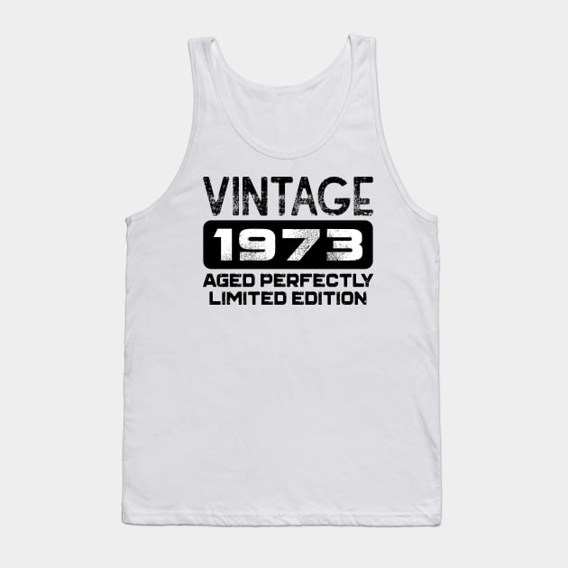 Birthday Gift Vintage 1973 Aged Perfectly Tank Top by colorsplash